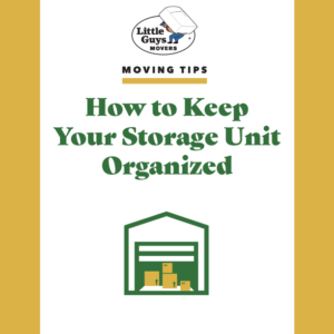 Graphic that shows a storage unit and says "How to Keep Your Storage Unit Organized"
